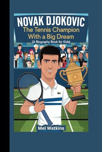 NOVAK DJOKOVIC: The Tennis Champion with a Big Dream (A Biography Book for Kids) von Independently published