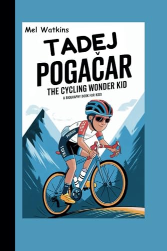 TADEJ POGAČAR: The Cycling Wonder Kid (A Biography Book for Kids) von Independently published