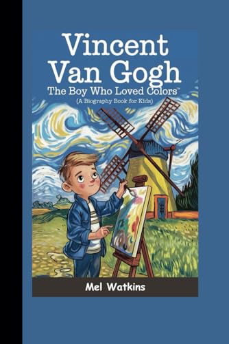 VINCENT VAN GOGH: The Boy Who Loved Colors (A Biography Book for Kids) von Independently published
