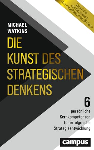 Die Kunst des strategischen Denkens: 6 persönliche Kernkompetenzen für erfolgreiche Strategieentwicklung von Campus Verlag