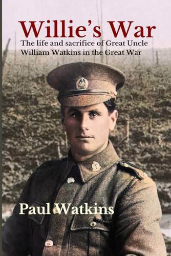 Willie's War: The life and sacrifice of Great Uncle William Watkins in the Great War von Paul Watkins
