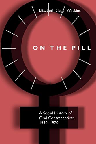 On the Pill: A Social History of Oral Contraceptives, 1950-1970 von Johns Hopkins University Press