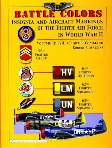 Battle Colors: Insignia and Aircraft Markings of the 8th Air Force in World War II: Vol 2: (VIII) Fighter Command: Insignia and Aircraft Markings of the 8th Air Force in World War Ii: Fighter Command