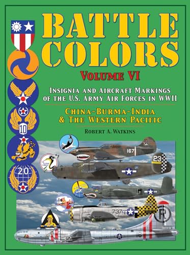 Battle Colors: Insignia and Aircraft Markings of the U.S. Army Air Forces in WWII: China-Burma-India and the Western Pacific: China, Burma, India ... & the Western Pacific Theater of Operations von SCHIFFER MILITARY