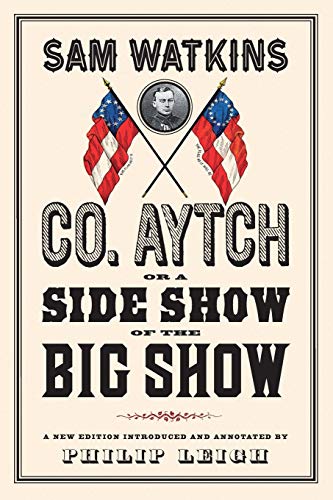 Co. Aytch, or a Side Show of the Big Show: A New Edition Introduced and Annotated by Philip Leigh von Westholme Publishing