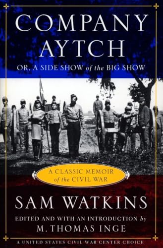 Company Aytch: A Classic Memoir of the Civil War: Or,a Side Show of the Big Show And Other Sketches