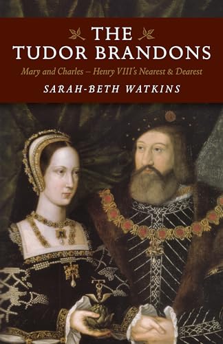 Tudor Brandons: Mary and Charles - Henry Viii's Nearest & Dearest: Mary and Charles - Henry VIII's Nearest and Dearest von Chronos Books