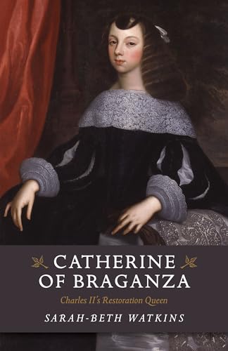 Catherine of Braganza: Charles II's Restoration Queen