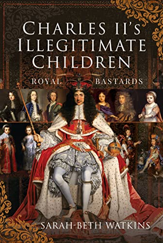 Charles II's Illegitimate Children: Royal Bastards von Pen & Sword History