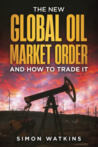 The New Global Oil Market Order And How To Trade It von Independently published