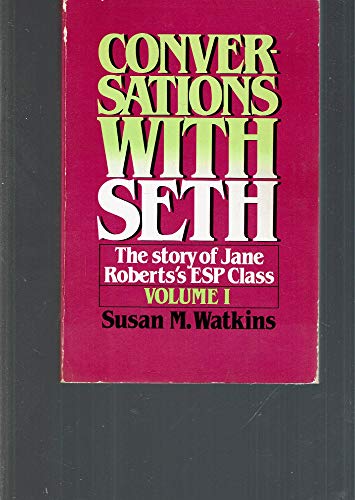 Conversations with Seth: v. 1: The Story of Jane Roberts's ESP Classic (Conversations with Seth: The Story of Jane Roberts's ESP Classic)