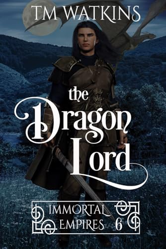 The Dragon Lord (Immortal Empires, Band 6) von Thorpe-Bowker