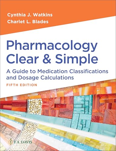 Pharmacology Clear and Simple: A Guide to Medication Classifications and Dosage Calculations von F.A. Davis Company