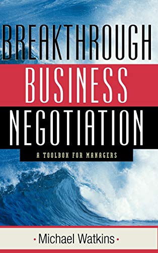 Breakthrough Business Negotiation: A Toolbox for Managers