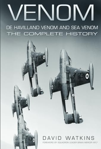 Venom, De Havilland Venom and Sea Venom: The Complete History