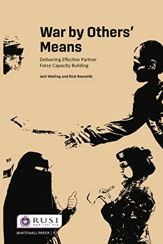 War by Others' Means: Delivering Effective Partner Force Capacity Building (Whitehall Papers, 97) von Routledge