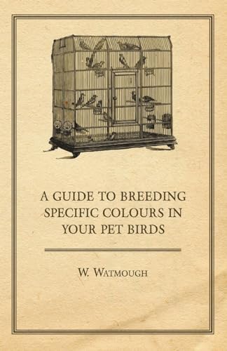 A Guide to Breeding Specific Colours in Your Pet Birds von Read Books