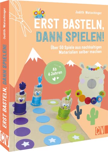 Bastelbuch Kinder – Erst basteln, dann spielen!: Über 50 Spiele aus nachhaltigen Materialien selber machen. Für Kinder ab 4 Jahren. von Christophorus Verlag