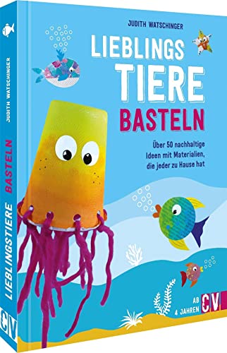 Nachhaltig kreativ – Lieblingstiere basteln: Über 50 nachhaltige Ideen mit Materialien, die jeder zu Hause hat: Über 50 kreative, nachhaltige Ideen mit Materialien, die jeder zu Hause hat Nachhaltig kreativ – Lieblingstiere basteln: Über 50 nachhaltige Ideen mit Materialien, die jeder zu Hause hat: Über 50 kreative, nachhaltige Ideen mit Materialien, die jeder zu Hause hat