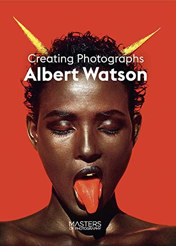 Albert Watson: Creating Photographs (Masters of Photography)