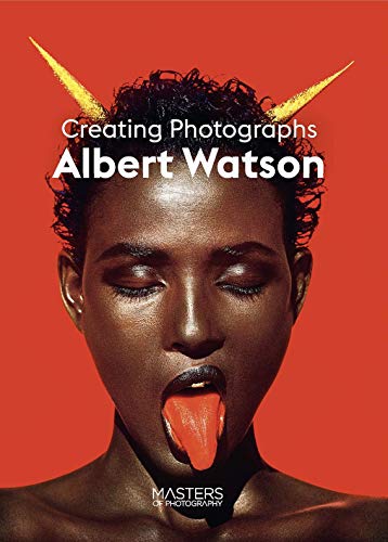Albert Watson: Creating Photographs (Masters of Photography) von Laurence King