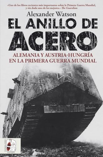 El anillo de acero: Alemania y Austria-Hungría en la Primera Guerra Mundial El anillo de acero: Alemania y Austria-Hungría en la Primera Guerra Mundial von Desperta Ferro Ediciones