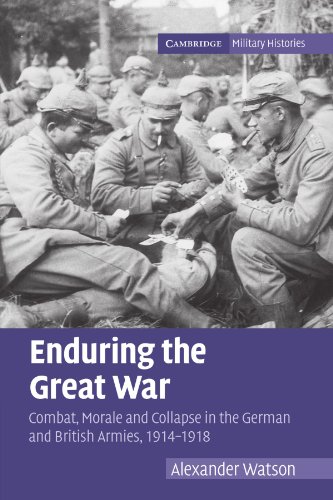 Enduring the Great War: Combat, Morale and Collapse in the German and British Armies, 1914–1918 (Cambridge Military Histories)