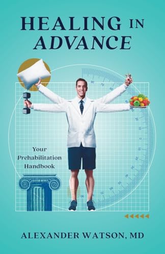 Healing in Advance: Your Prehabilitation Handbook von Lioncrest Publishing