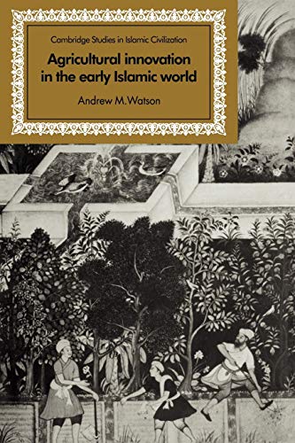 Agricultural Innovation in the Early Islamic World: The Diffusion of Crops and Farming Techniques, 700-1100 (Cambridge Studies in Islamic Civilization) von Cambridge University Press