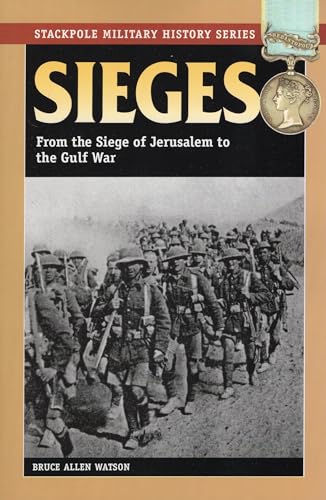 Sieges: From the Siege of Jerusalem to the Gulf War (Stackpole Military History: General Military History)
