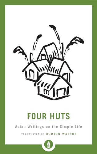 Four Huts: Asian Writings on the Simple Life (Shambhala Pocket Library, Band 29)