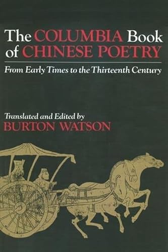 The Columbia Book of Chinese Poetry: From Early Times to the Thirteenth Century (Translations from the Oriental Classics)