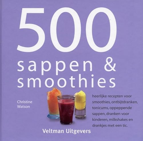 500 sappen & smoothies: heerlijke recepten voor smoothies, ontbijtdranken, tonicums, oppeppende sappen, dranken voor kinderen, milkshakes en drankjes met een tic von Veltman Uitgevers B.V.
