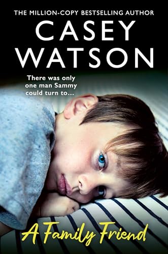 A Family Friend: There was only one man Sammy could turn to…The new fostering memoir from THE MILLION-COPY BESTSELLING AUTHOR, CASEY WATSON von HarperElement