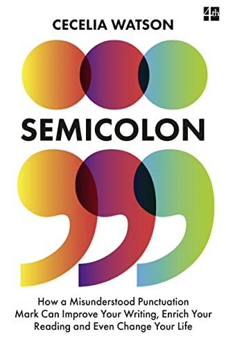 Semicolon: How a misunderstood punctuation mark can improve your writing, enrich your reading and even change your life von Fourth Estate