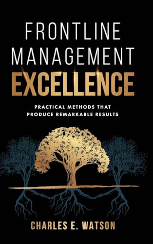 Frontline Management Excellence: Practical Methods That Produce Remarkable Results von Koehler Books