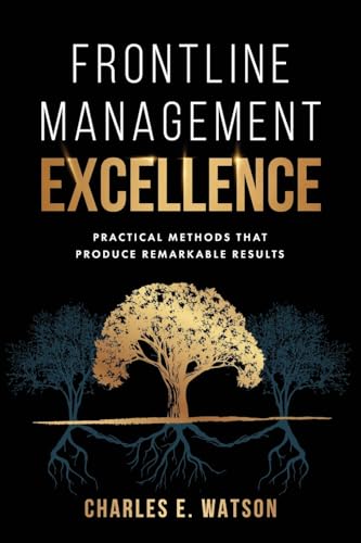 Frontline Management Excellence: Practical Methods That Produce Remarkable Results von Koehler Books