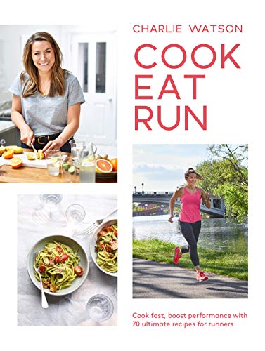 Cook, Eat, Run: Cook Fast, Boost Performance With Over 75 Ultimate Recipes for Runners von Quadrille Publishing