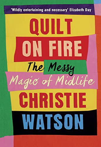 Quilt on Fire: The Messy Magic of Midlife von Chatto & Windus