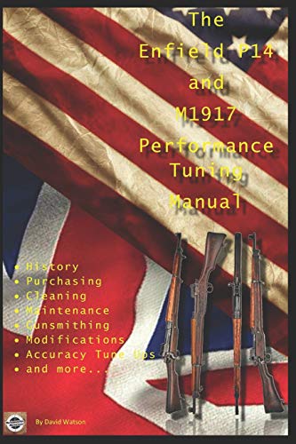 The P14 and M1917 Performance Tuning Manual: Gunsmithing tips for modifying your P14 and M1917 rifles von Independently Published