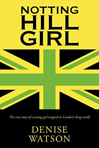 Notting Hill Girl: The True Story of a Young Girl Trapped in London's Drug World