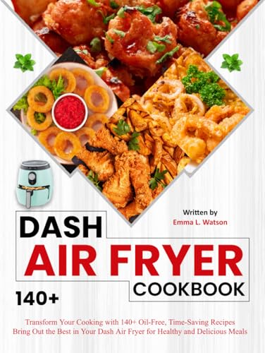 Dash Air Fryer Cookbook: Transform Your Cooking with 140+ Oil-Free, Time-Saving Recipes Bring Out the Best in Your Dash Air Fryer for Healthy and Delicious Meals von Independently published