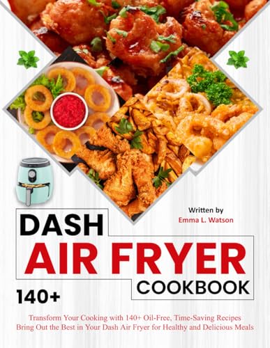Dash Air Fryer Cookbook: Transform Your Cooking with 140+ Oil-Free, Time-Saving Recipes Bring Out the Best in Your Dash Air Fryer for Healthy and Delicious Meals von Independently published