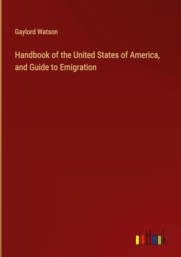 Handbook of the United States of America, and Guide to Emigration von Outlook Verlag