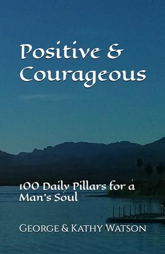 Positive & Courageous: 100 Daily Pillars for a Man’s Soul von Paradise Mountain Publications
