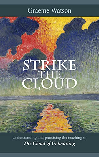 Strike the Cloud: Understanding and Practising the Teaching of The Cloud of Unknowing von SPCK Publishing