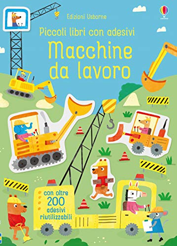 Macchine da lavoro. Ediz. a colori (Piccoli libri con adesivi)