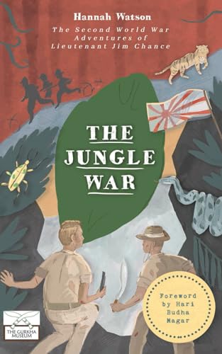 The Jungle War: The Second World War Adventures of Lieutenant Jim Chance