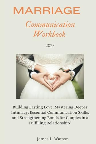 Marriage Communication Workbook 2023.: Building Lasting Love: Mastering Deeper Intimacy, Essential Communication Skills, and Strengthening Bonds for Couples in a Fulfilling Relationship" von Independently published