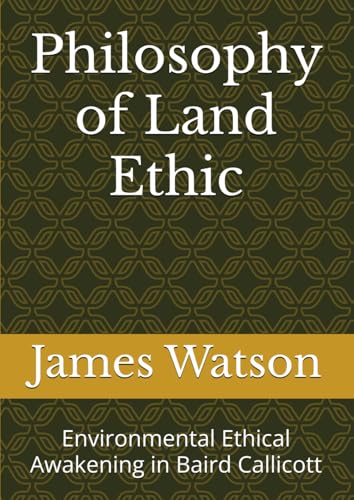 Philosophy of Land Ethic: Environmental Ethical Awakening in Baird Callicott von Independently published